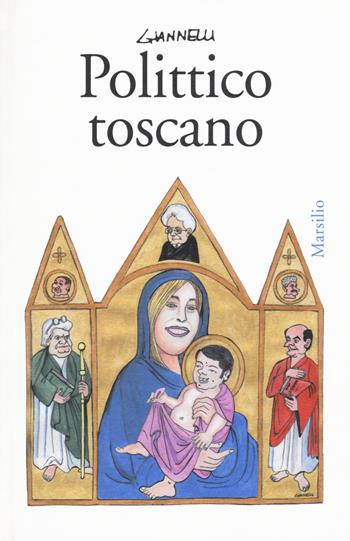 Polittico toscano - Emilio Giannelli - Libro Marsilio 2015, Le maschere | Libraccio.it