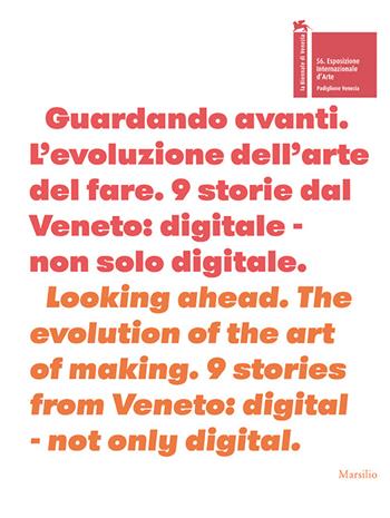Guardando avanti. L'evoluzione dell'arte del fare-Looking ahead. The evolution of the art of making. Ediz. bilingue  - Libro Marsilio 2015, Cataloghi. La Biennale di Venezia | Libraccio.it