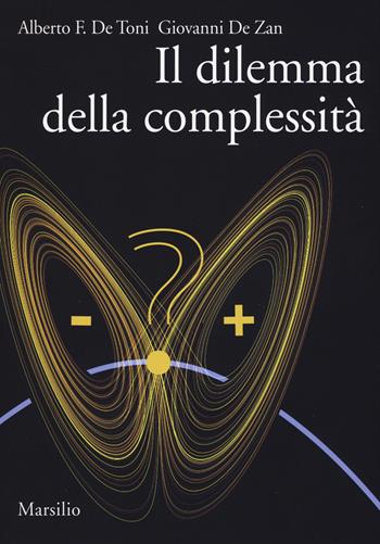 Il dilemma della complessità - Alberto Felice De Toni, Giovanni De Zan - Libro Marsilio 2015, Ricerche | Libraccio.it