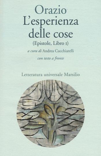 L' esperienza delle cose (Epistole, Libro I). Testo latino a fronte - Quinto Orazio Flacco - Libro Marsilio 2016, Letteratura universale | Libraccio.it