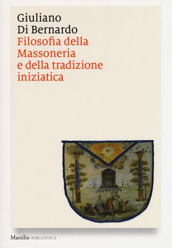 Filosofia della massoneria e della tradizione iniziatica - Giuliano Di Bernardo - Libro Marsilio 2016, Biblioteca | Libraccio.it