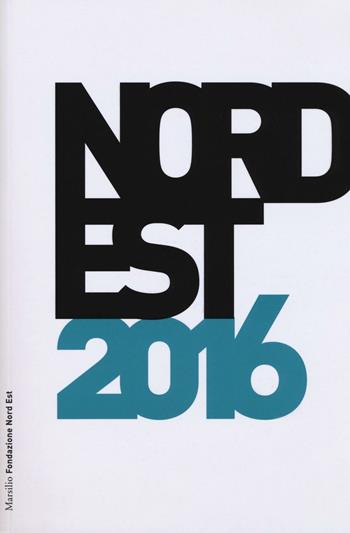 Nord Est 2016. Rapporto sulla società e l'economia  - Libro Marsilio 2016, Marsilio Fondazione NordEst | Libraccio.it
