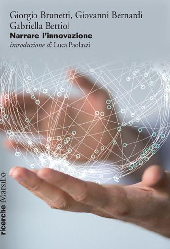 Narrare l'innovazione - Giorgio Brunetti, Giovanni Bernardi, Gabriella Bettiol - Libro Marsilio 2015, Ricerche | Libraccio.it