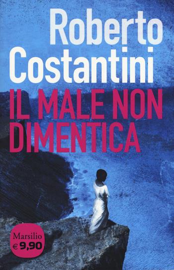 Il male non dimentica. La Trilogia del male. Vol. 3 - Roberto Costantini - Libro Marsilio 2016, I tascabili Marsilio | Libraccio.it