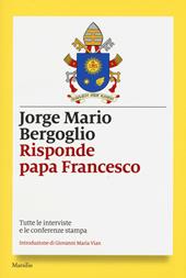 Risponde papa Francesco. Tutte le interviste e le conferenze stampa