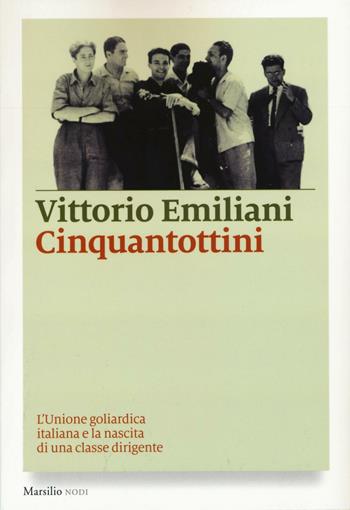 Cinquantottini. L'Unione goliardica italiana e la nascita di una classe dirigente - Vittorio Emiliani - Libro Marsilio 2016, I nodi | Libraccio.it