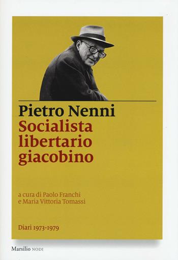 Socialista libertario giacobino. Diari (1973-1979) - Pietro Nenni - Libro Marsilio 2016, I nodi | Libraccio.it