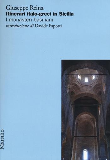 Itinerari italo-greci in Sicilia. I monasteri basiliani - Giuseppe Reina - Libro Marsilio 2016 | Libraccio.it