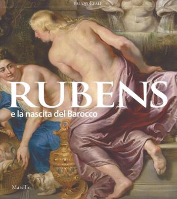 Rubens e la nascita del Barocco. Catalogo della mostra (Milano, 26 ottobre 2016-26 febbraio 2017)  - Libro Marsilio 2016, Cataloghi | Libraccio.it