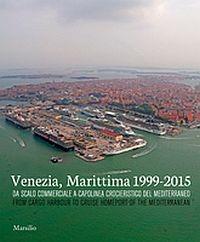 Venezia, Marittima 1999-2015. Da scalo commerciale a capolinea crocieristico del Mediterraneo. Ediz. italiana e inglese  - Libro Marsilio 2015, Grandi libri illustrati | Libraccio.it