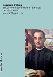 Giuseppe Fabiani. Educatore, intellettuale e sacerdote del Novecento