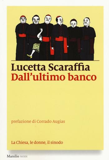 Dall'ultimo banco. La Chiesa, le donne, il sinodo - Lucetta Scaraffia - Libro Marsilio 2016, I nodi | Libraccio.it