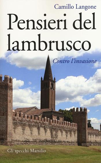 Pensieri del lambrusco. Contro l'invasione - Camillo Langone - Libro Marsilio 2016, Gli specchi | Libraccio.it