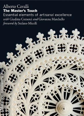 The master's touch: essential elements of artisanal excellence. Ediz. illustrata - Alberto Cavalli - Libro Marsilio 2016, Ricerche | Libraccio.it