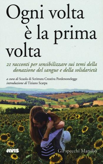 Ogni volta è la prima volta. 21 racconti per sensibilizzare sui temi della donazione del sangue e della solidarietà  - Libro Marsilio 2016, Gli specchi | Libraccio.it