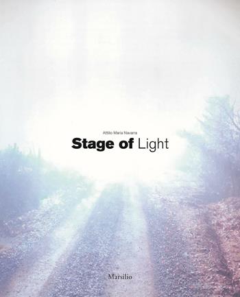 Attilio Maria Navarra. Stage of light. Ediz. italiana e inglese  - Libro Marsilio 2016, Cataloghi | Libraccio.it