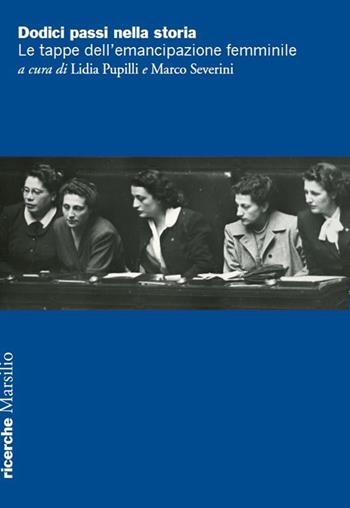 Dodici passi nella storia. Le tappe dell'emancipazione femminile  - Libro Marsilio 2016, Ricerche | Libraccio.it