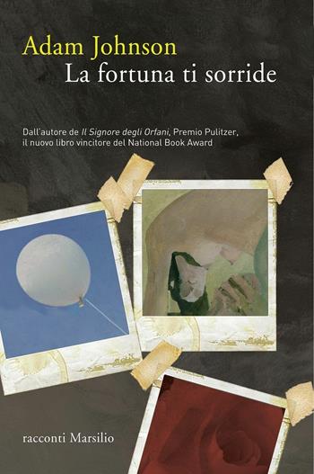 La fortuna ti sorride - Adam Johnson - Libro Marsilio 2016, Romanzi e racconti | Libraccio.it