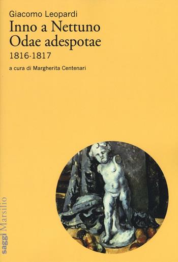 Inno a Nettuno-Odae adespotae (1816-1817) - Giacomo Leopardi - Libro Marsilio 2016, Saggi | Libraccio.it