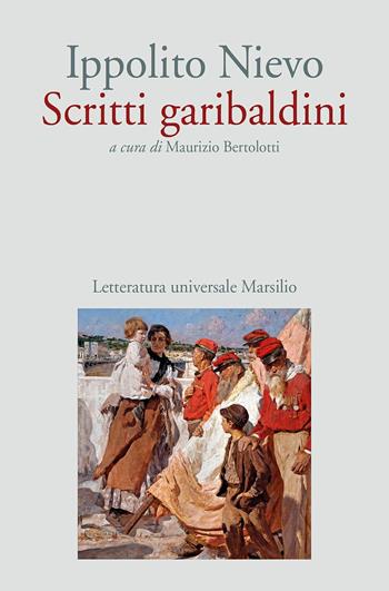 Scritti garibaldini - Ippolito Nievo - Libro Marsilio 2017, Letteratura universale. Nievo le opere | Libraccio.it
