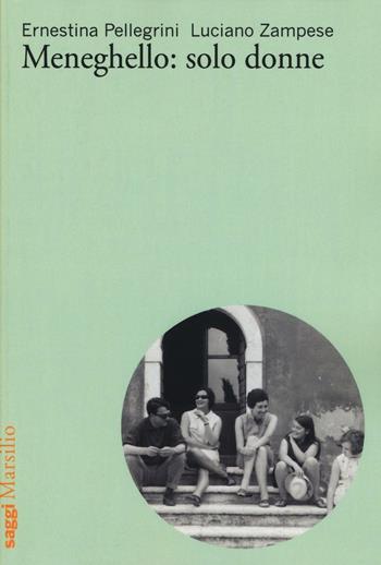 Meneghello: solo donne - Ernestina Pellegrini, Luciano Zampese - Libro Marsilio 2016, Saggi | Libraccio.it