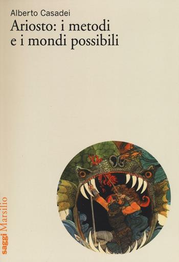 Ariosto: i metodi e i mondi possibili - Alberto Casadei - Libro Marsilio 2016, Saggi | Libraccio.it