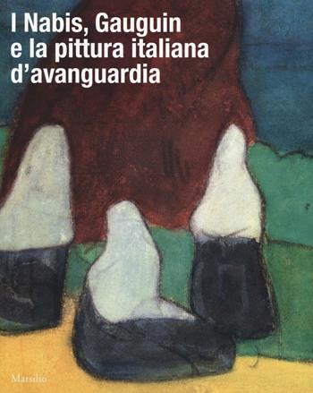 I Nabis, Gauguin e la pittura italiana d'avanguardia. Catalogo della mostra (Rovigo, 17 settembre 2016-14 gennaio 2017). Ediz. illustrata  - Libro Marsilio 2016, Cataloghi | Libraccio.it