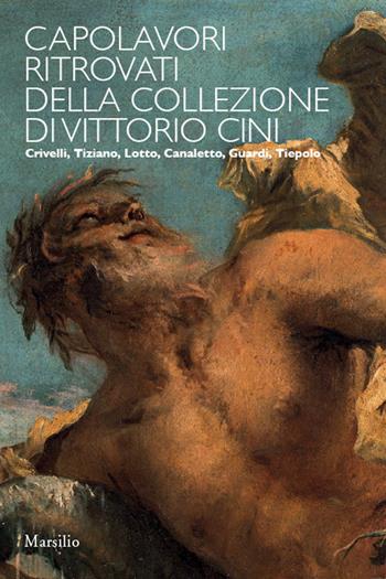 Capolavori ritrovati della collezione Vittorio Cini. Ediz. illustrata  - Libro Marsilio 2016, Cataloghi | Libraccio.it