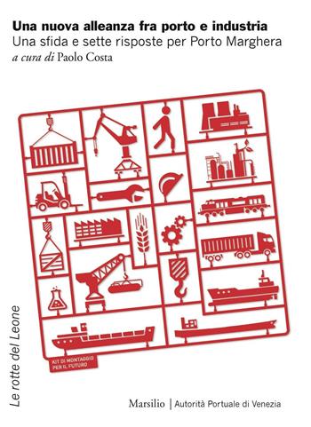 Una nuova alleanza fra porto e industria. Una sfida e sette risposte per Porto Marghera  - Libro Marsilio 2016, Ricerche | Libraccio.it