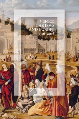Venezia, gli Ebrei e l'Europa (1516-2016). Catalogo della mostra (Venezia, 19 giugno-13 novembre 2016). Ediz. inglese  - Libro Marsilio 2016, Cataloghi | Libraccio.it