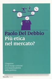 Più etica nel mercato? L'inganno di un luogo comune e le responsabilità della politica