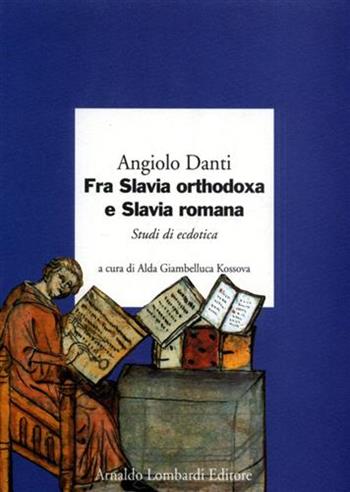 Fra Slavia orthodoxa e Slavia romana. Studi di ecdotica - Angiolo Danti - Libro Marsilio 1993, Percorsi | Libraccio.it