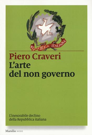 L' arte del non governo. L'inarrestabile declino della Repubblica italiana - Piero Craveri - Libro Marsilio 2016, I nodi | Libraccio.it