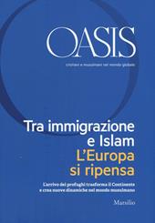 Oasis. Cristiani e musulmani nel mondo globale (2016). Vol. 24: Tra immigrazione e Islam. L'Europa si ripensa.