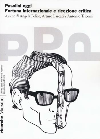 Pasolini oggi. Fortuna internazionale e ricezione critica  - Libro Marsilio 2016, Pasolini. Ricerche | Libraccio.it