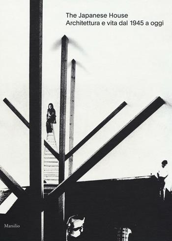 The japanese house. Architettura e vita dal 1945 a oggi. Ediz. a colori  - Libro Marsilio 2017, Cataloghi | Libraccio.it