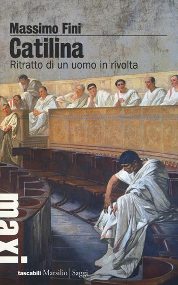 Catilina. Ritratto di un uomo in rivolta - Massimo Fini - Libro Marsilio 2016, Tascabili Maxi | Libraccio.it