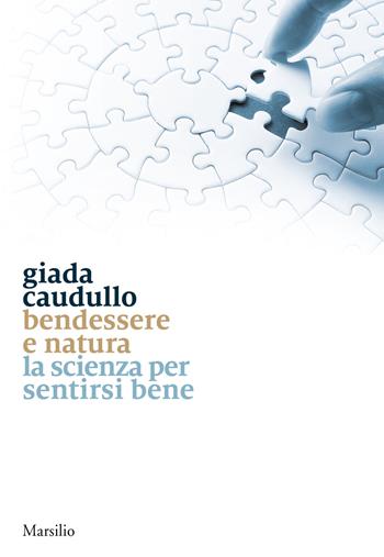 Bendessere e natura. La scienza per sentirsi bene - Giada Caudullo - Libro Marsilio 2016 | Libraccio.it