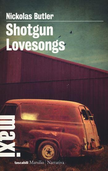 Shotgun lovesongs. Ediz. italiana - Nickolas Butler - Libro Marsilio 2017, Tascabili Maxi | Libraccio.it