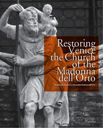 Restoring Venice. The church of the Madonna dell'Orto-Restauri per Venezia. La chiesa della Madonna dell'Orto. Ediz. bilingue  - Libro Marsilio 2016, Libri illustrati | Libraccio.it