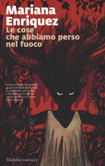 Le cose che abbiamo perso nel fuoco - Mariana Enriquez - Libro Marsilio 2017, Farfalle | Libraccio.it