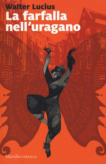 La farfalla nell'uragano - Walter Lucius - Libro Marsilio 2017, Farfalle | Libraccio.it