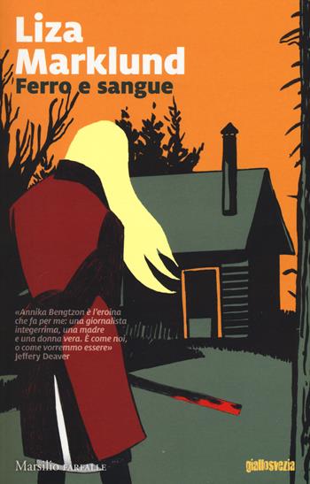 Ferro e sangue. Le inchieste di Annika Bengtzon. Vol. 11 - Liza Marklund - Libro Marsilio 2017, Farfalle | Libraccio.it