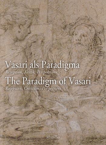 Vasari als Paradigma-The Paradigm of Vasari. The Paradigm of Vasari. Reception, Criticism, Perspectives. Ediz. multilingue  - Libro Marsilio 2016, Grandi libri illustrati | Libraccio.it