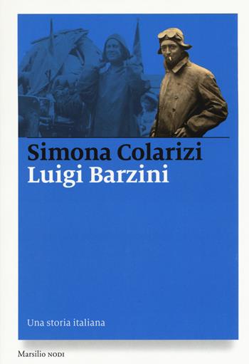 Luigi Barzini. Una storia italiana - Simona Colarizi - Libro Marsilio 2017, I nodi | Libraccio.it