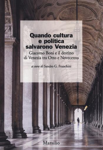 Quando cultura e politica salvarono Venezia. Giacomo Boni e il destino di Venezia tra Otto e Novecento  - Libro Marsilio 2017, I giorni | Libraccio.it