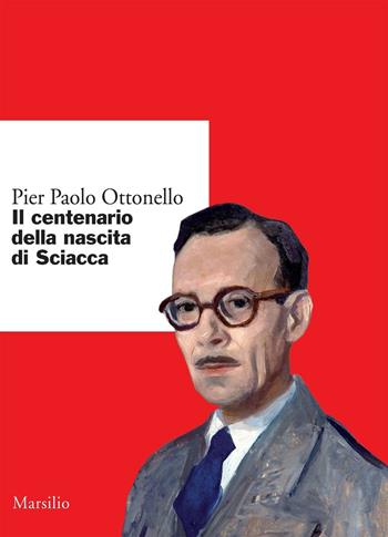 Il centenario della nascita di Sciacca - Pier Paolo Ottonello - Libro Marsilio 2016, Ricerche | Libraccio.it
