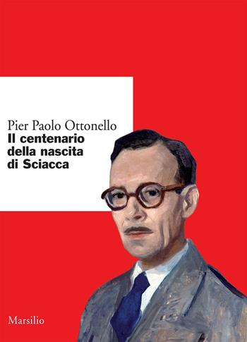 Il centenario della nascita di Sciacca - Pier Paolo Ottonello - Libro Marsilio 2016, Ricerche | Libraccio.it