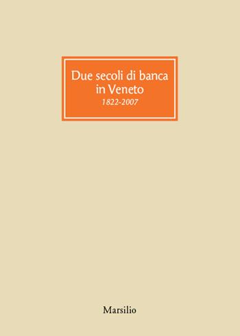 Due secoli di banca in Veneto 1822-2007 - Giorgio Roverato - Libro Marsilio 2016, Libri illustrati | Libraccio.it