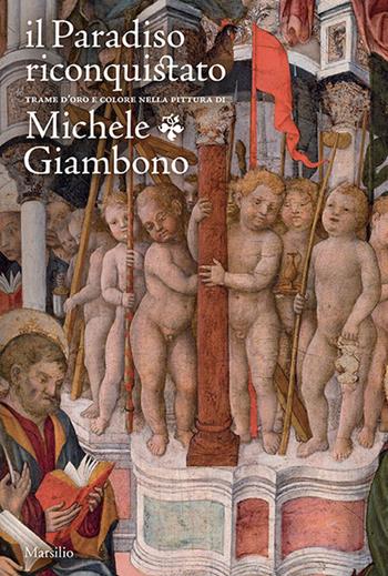 Il paradiso riconquistato. Trame d'oro e colore nella pittura di Michele Giambono. Ediz. a colori  - Libro Marsilio 2016 | Libraccio.it